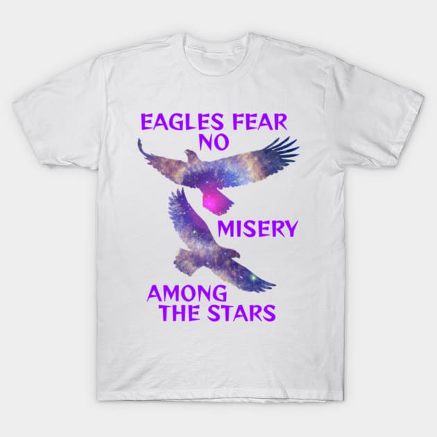 Purple Amethyst Milky Way Galaxy Eagles - Eagles Fear No Misery Among The Stars T-Shirt by Courage Today Designs